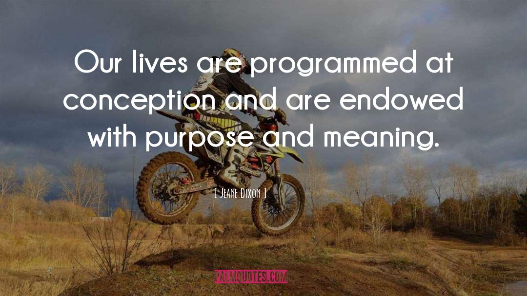 Jeane Dixon Quotes: Our lives are programmed at