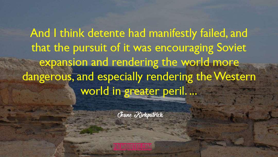 Jeane Kirkpatrick Quotes: And I think detente had