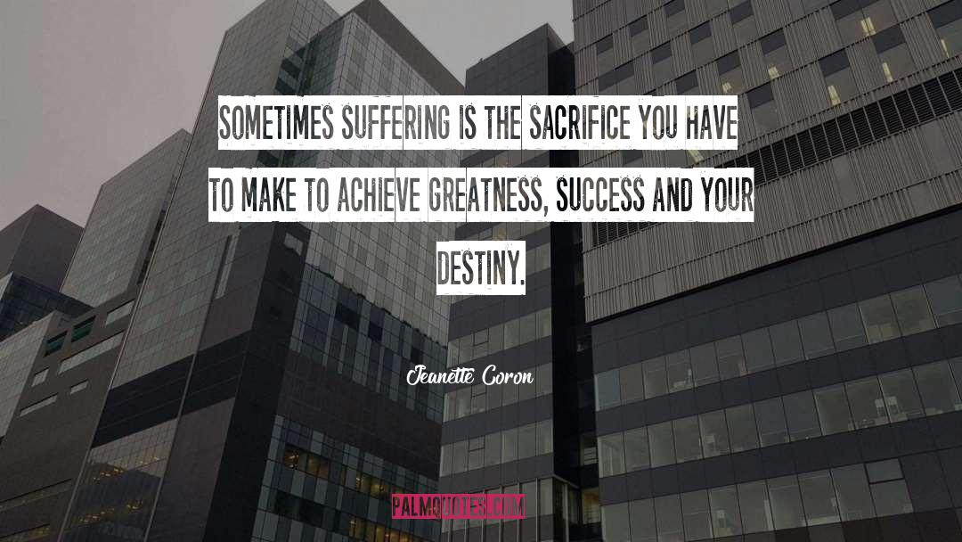 Jeanette Coron Quotes: Sometimes suffering is the sacrifice
