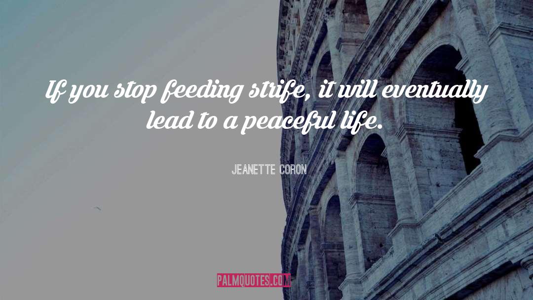 Jeanette Coron Quotes: If you stop feeding strife,