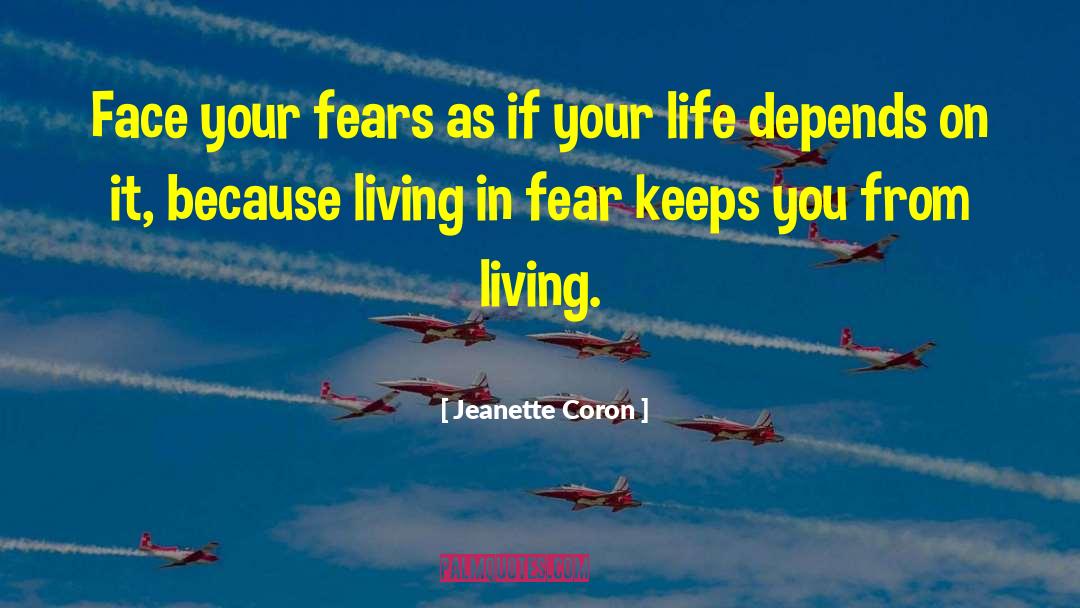 Jeanette Coron Quotes: Face your fears as if