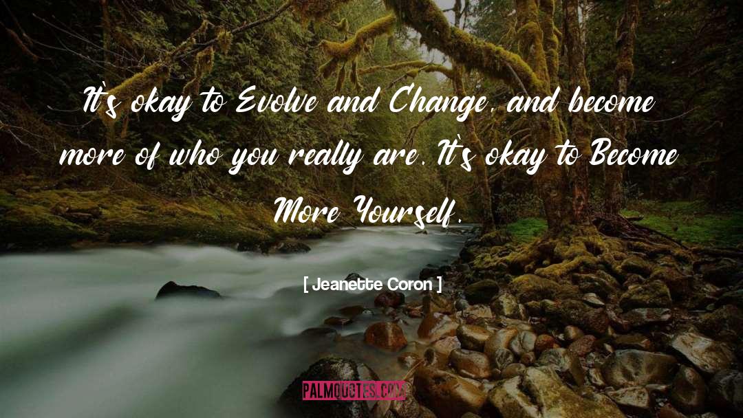 Jeanette Coron Quotes: It's okay to Evolve and