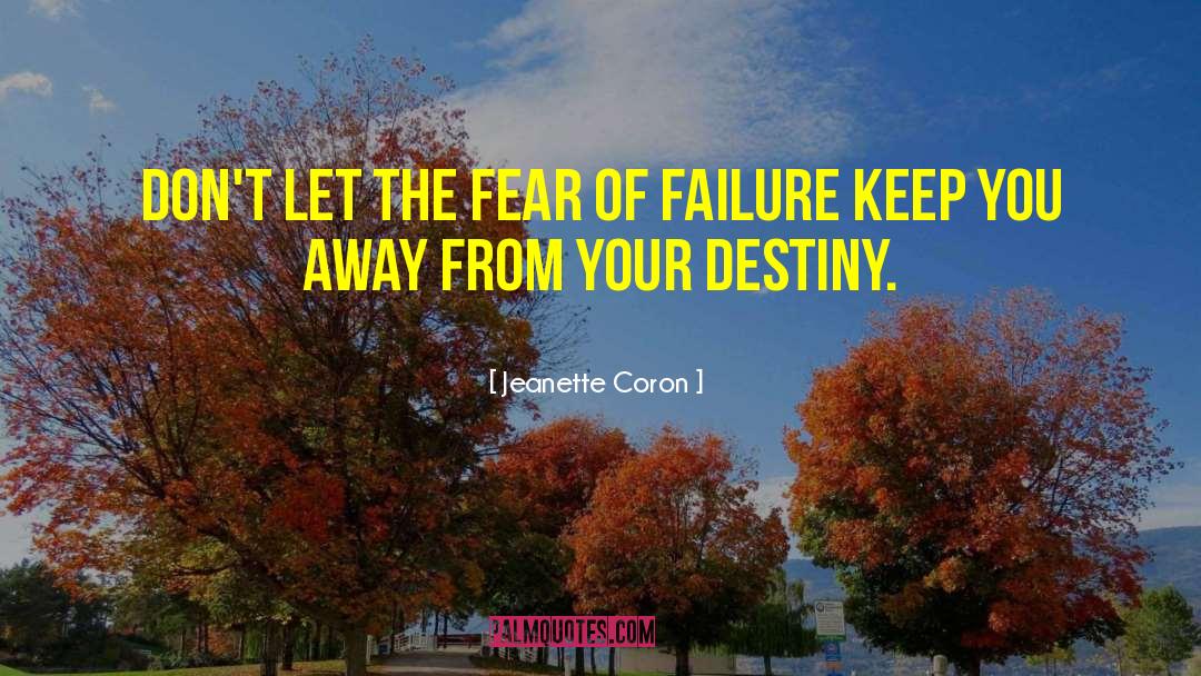 Jeanette Coron Quotes: Don't let the fear of