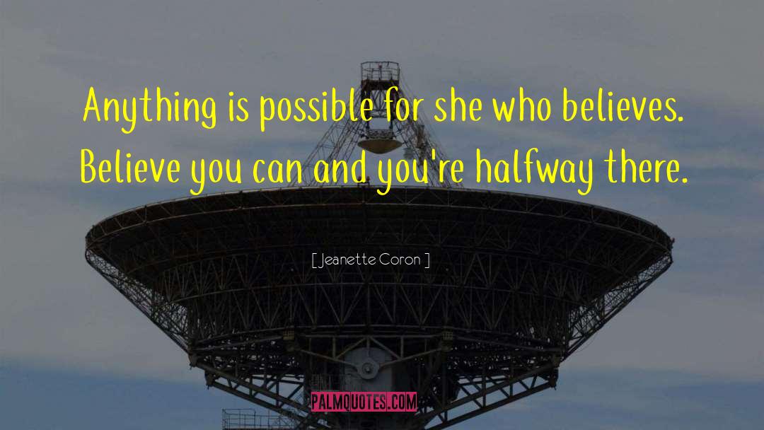 Jeanette Coron Quotes: Anything is possible for she
