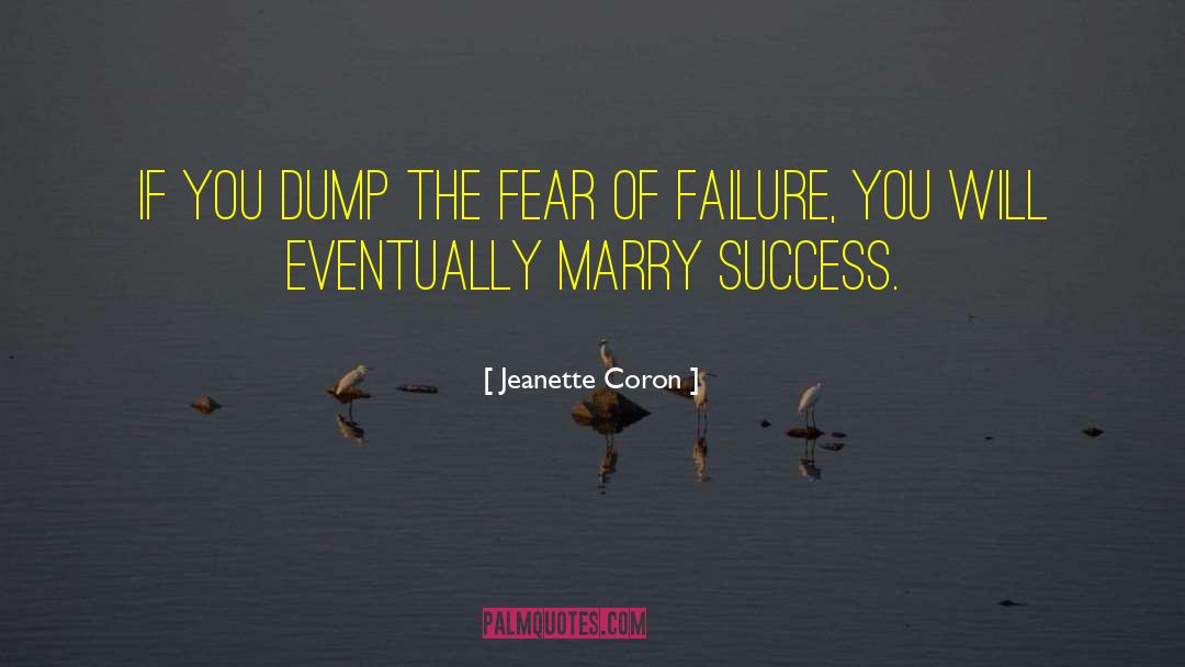 Jeanette Coron Quotes: If you dump the fear
