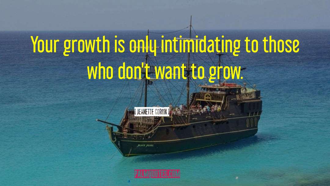 Jeanette Coron Quotes: Your growth is only intimidating