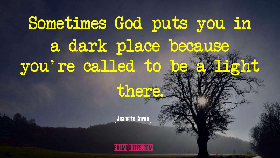 Jeanette Coron Quotes: Sometimes God puts you in