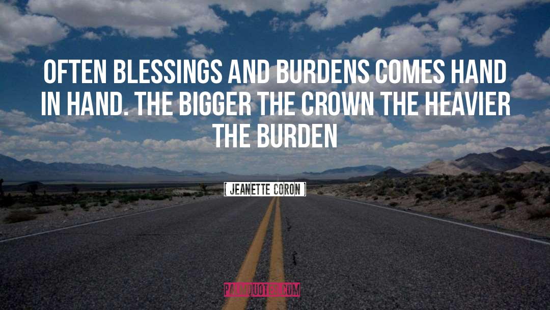 Jeanette Coron Quotes: Often blessings and burdens comes