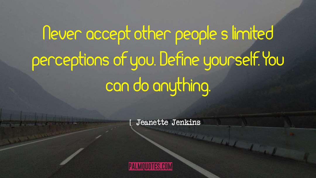 Jeanette Jenkins Quotes: Never accept other people's limited