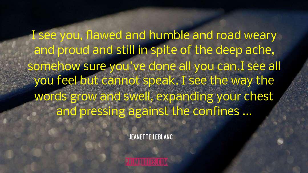 Jeanette LeBlanc Quotes: I see you, flawed and