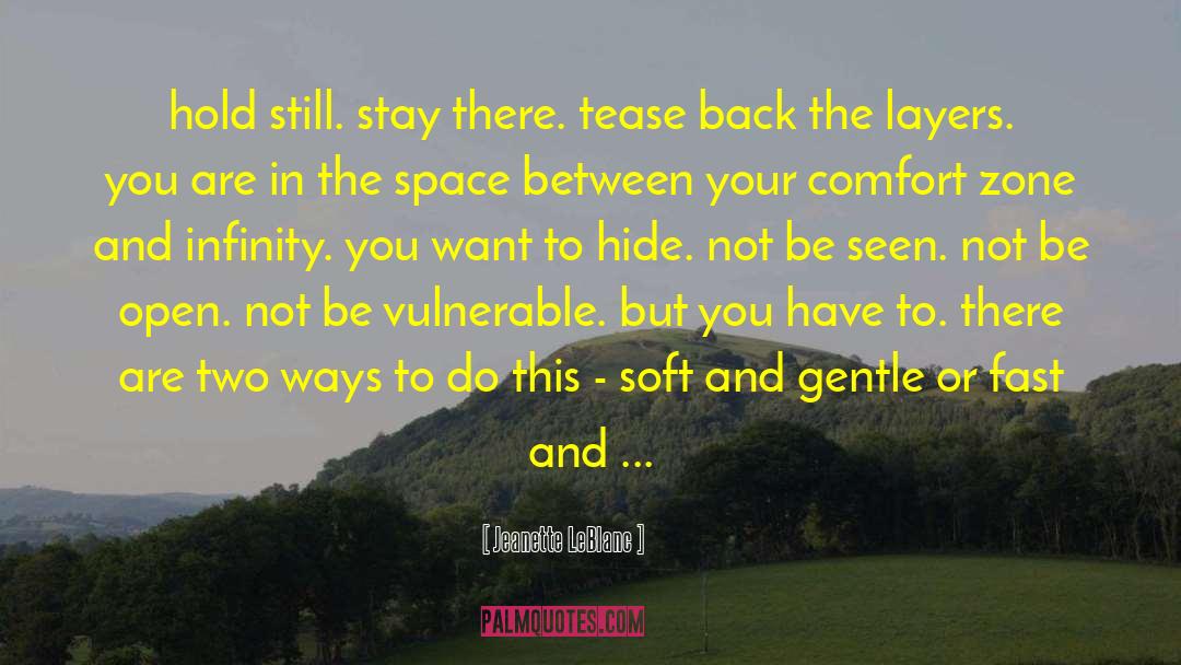 Jeanette LeBlanc Quotes: hold still. stay there. tease