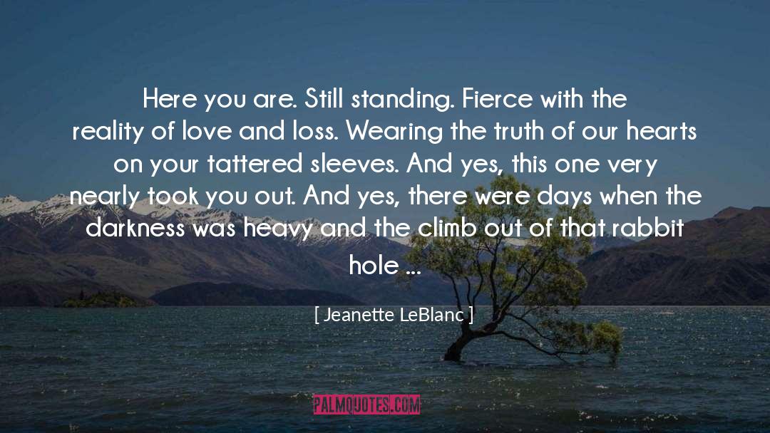 Jeanette LeBlanc Quotes: Here you are. <br />Still