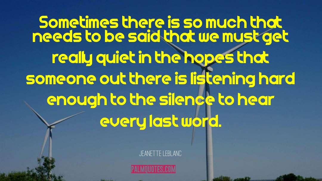 Jeanette LeBlanc Quotes: Sometimes there is so much