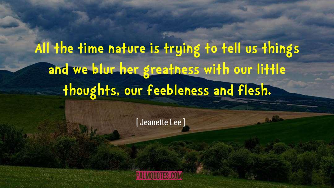 Jeanette Lee Quotes: All the time nature is