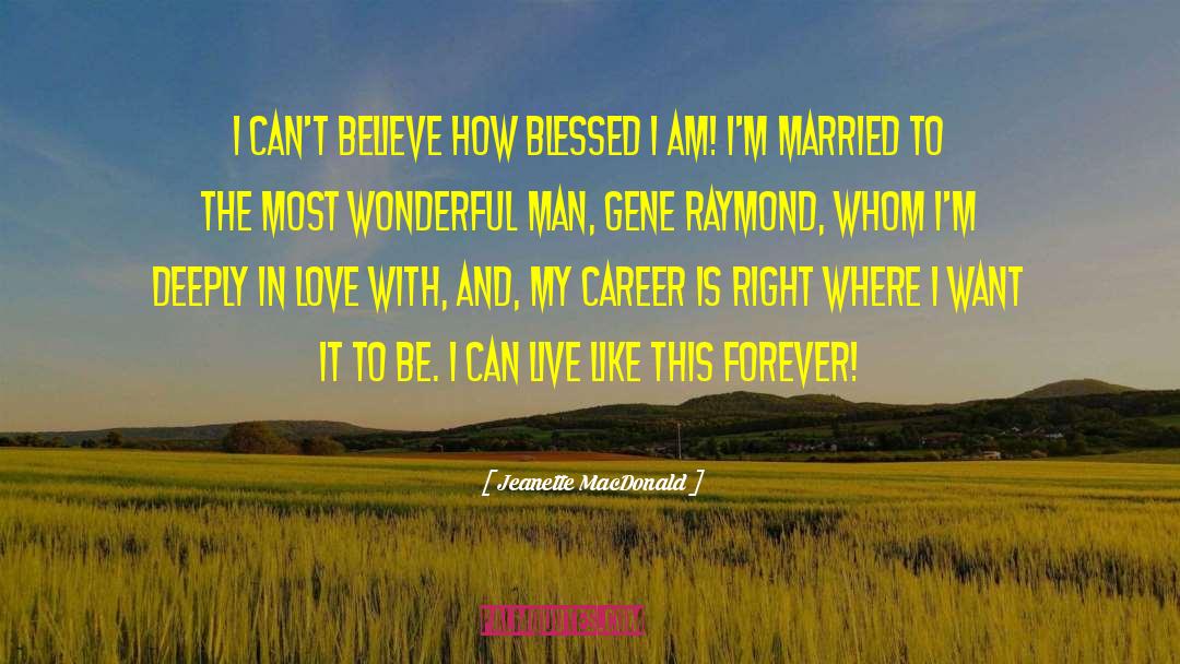 Jeanette MacDonald Quotes: I can't believe how blessed