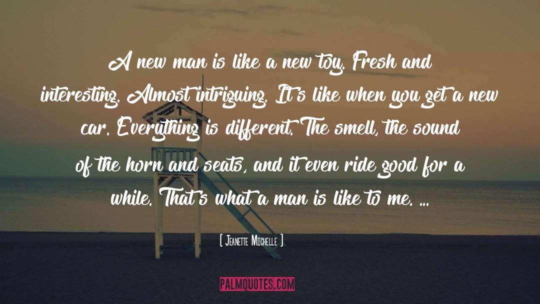 Jeanette Michelle Quotes: A new man is like