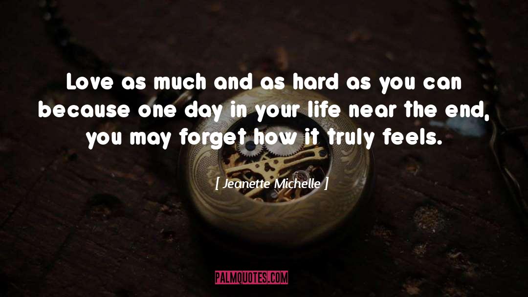 Jeanette Michelle Quotes: Love as much and as