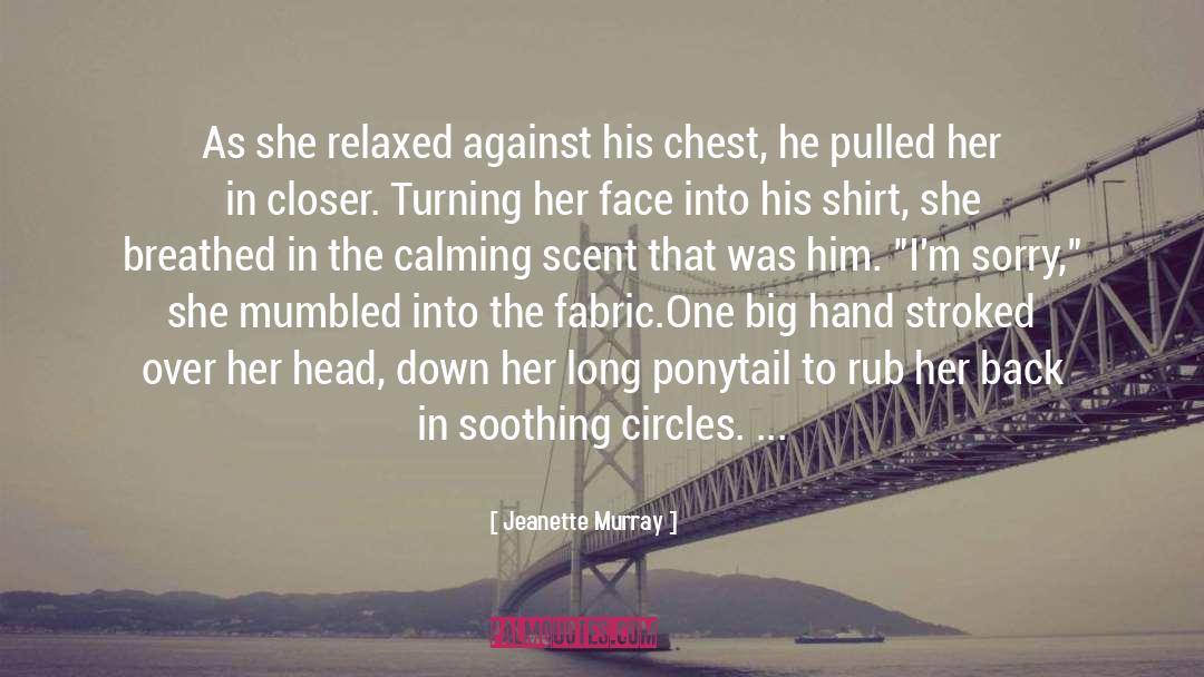 Jeanette Murray Quotes: As she relaxed against his