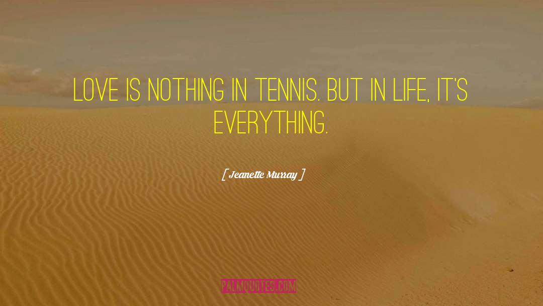 Jeanette Murray Quotes: Love is nothing in tennis.