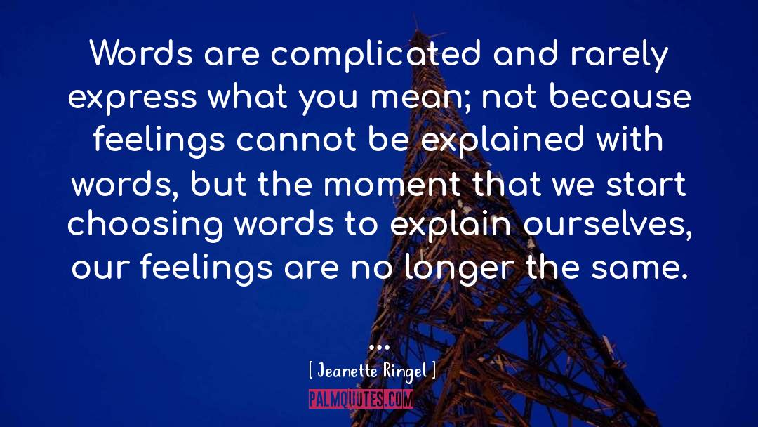 Jeanette Ringel Quotes: Words are complicated and rarely