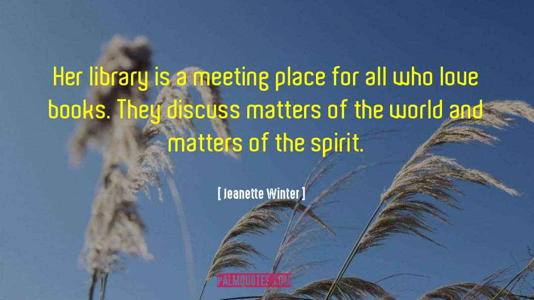 Jeanette Winter Quotes: Her library is a meeting