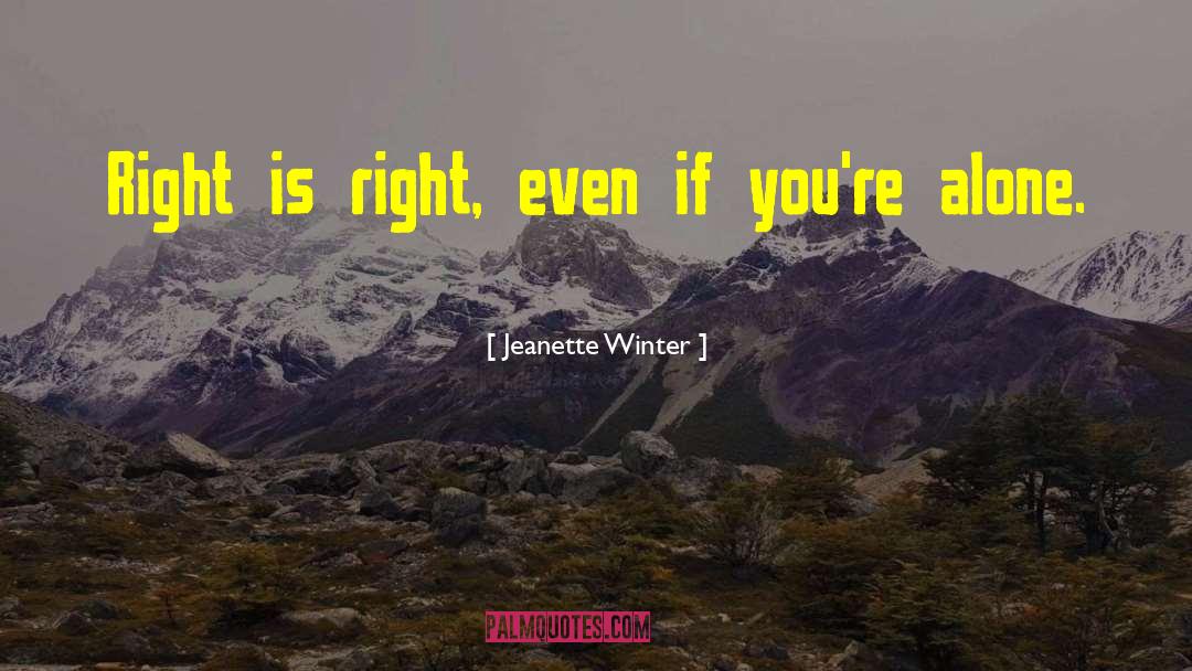 Jeanette Winter Quotes: Right is right, even if