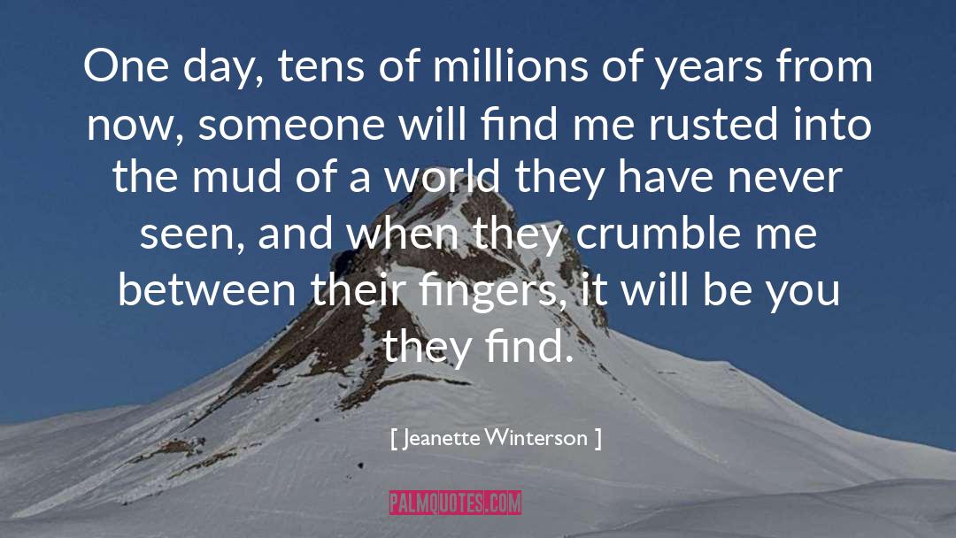 Jeanette Winterson Quotes: One day, tens of millions