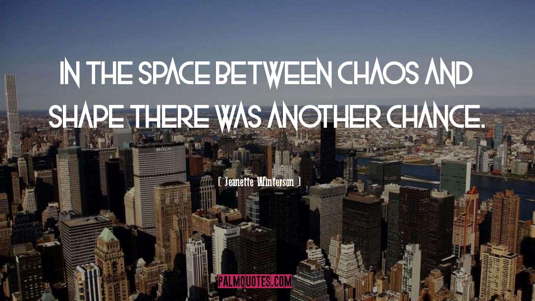 Jeanette Winterson Quotes: In the space between chaos