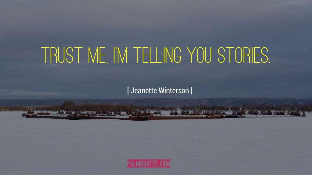 Jeanette Winterson Quotes: Trust me, I'm telling you