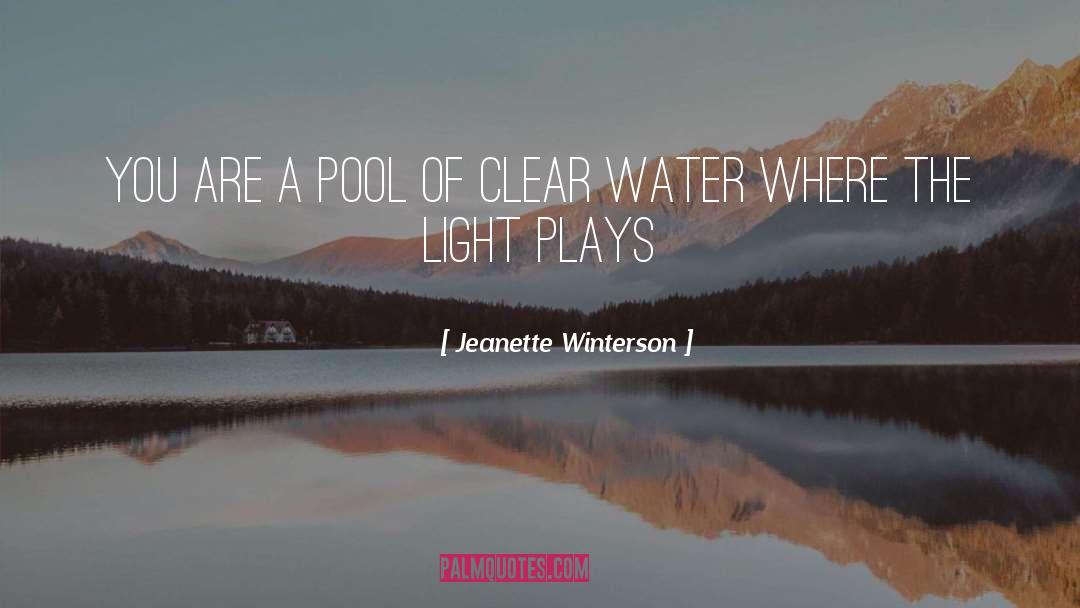 Jeanette Winterson Quotes: You are a pool of