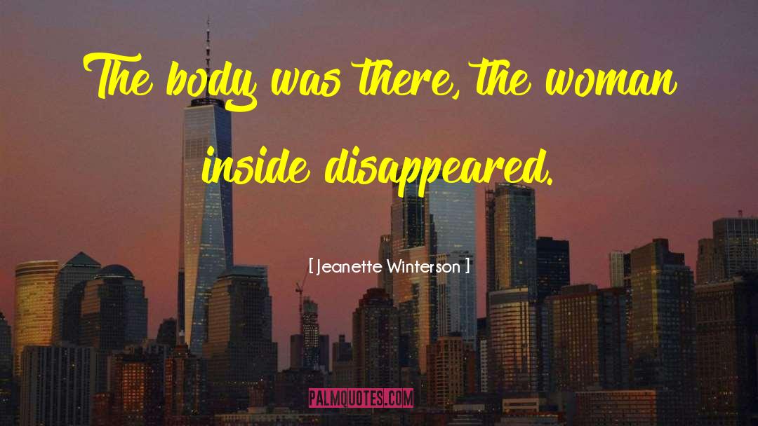 Jeanette Winterson Quotes: The body was there, the