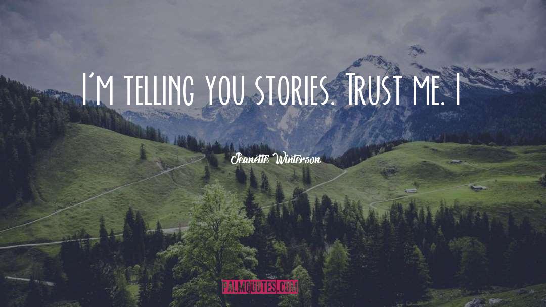 Jeanette Winterson Quotes: I'm telling you stories. Trust
