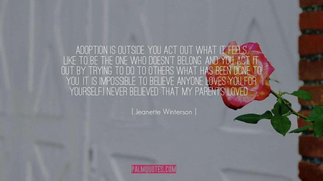 Jeanette Winterson Quotes: Adoption is outside. You act