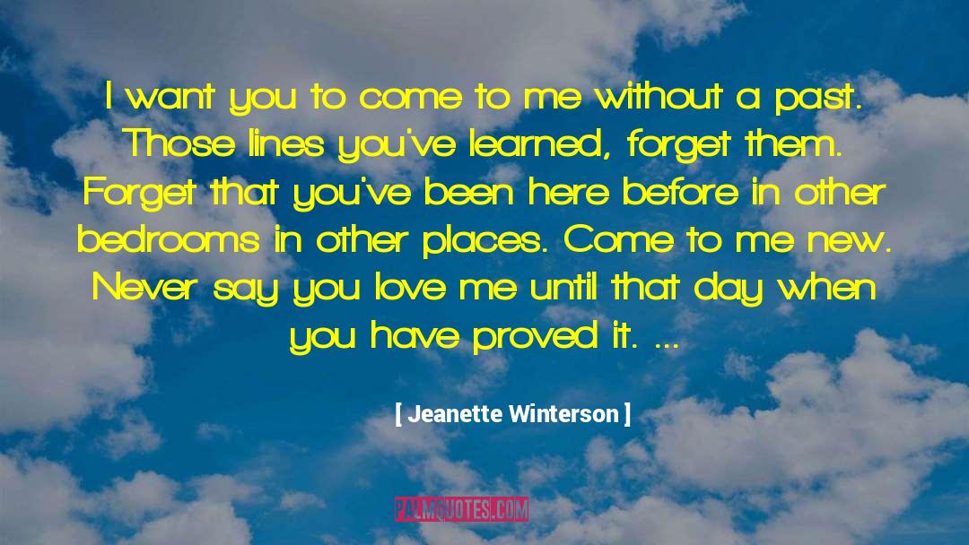 Jeanette Winterson Quotes: I want you to come