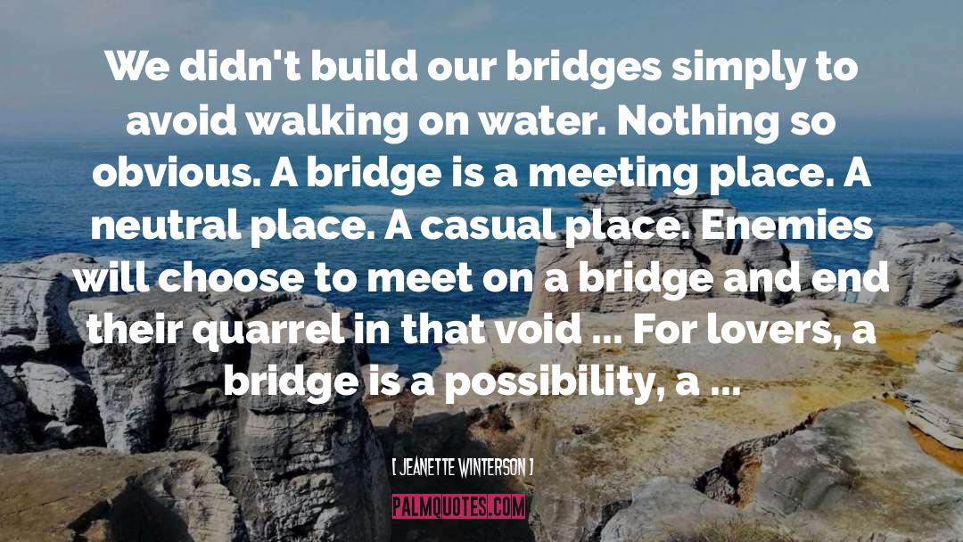 Jeanette Winterson Quotes: We didn't build our bridges