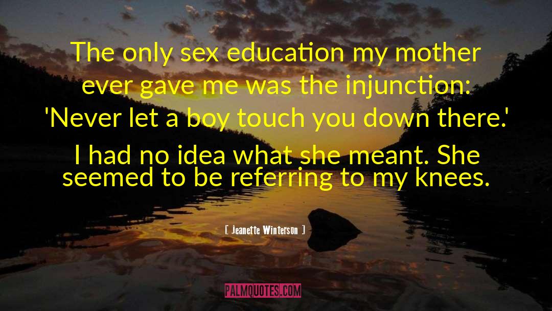 Jeanette Winterson Quotes: The only sex education my