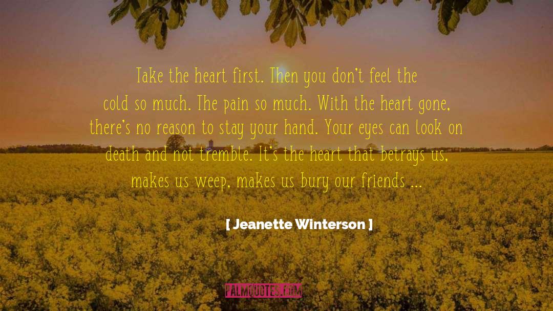 Jeanette Winterson Quotes: Take the heart first. Then