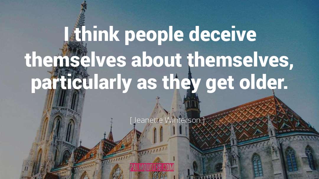 Jeanette Winterson Quotes: I think people deceive themselves