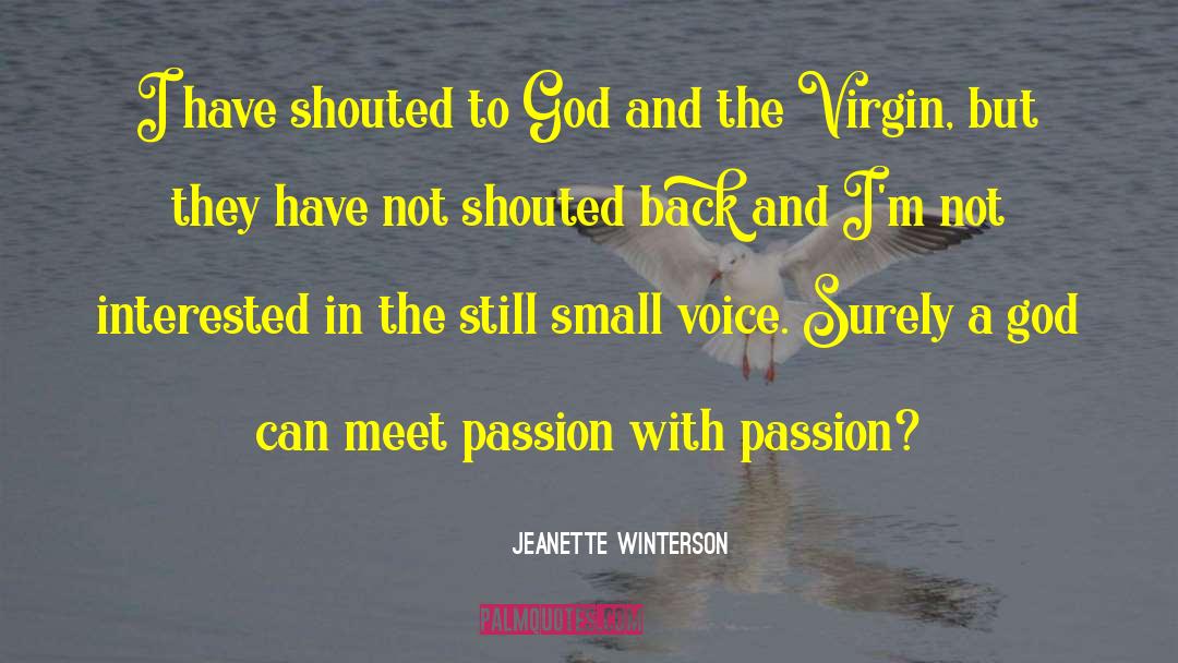 Jeanette Winterson Quotes: I have shouted to God