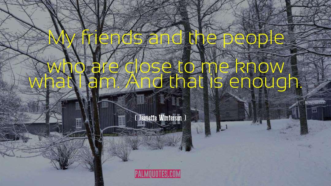 Jeanette Winterson Quotes: My friends and the people