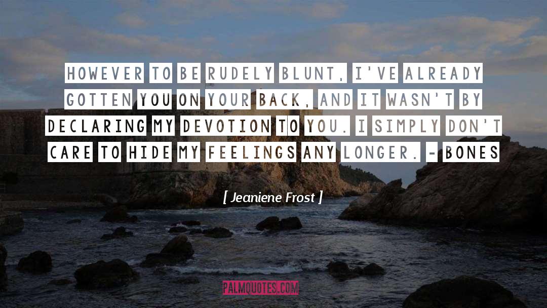 Jeaniene Frost Quotes: However to be rudely blunt,