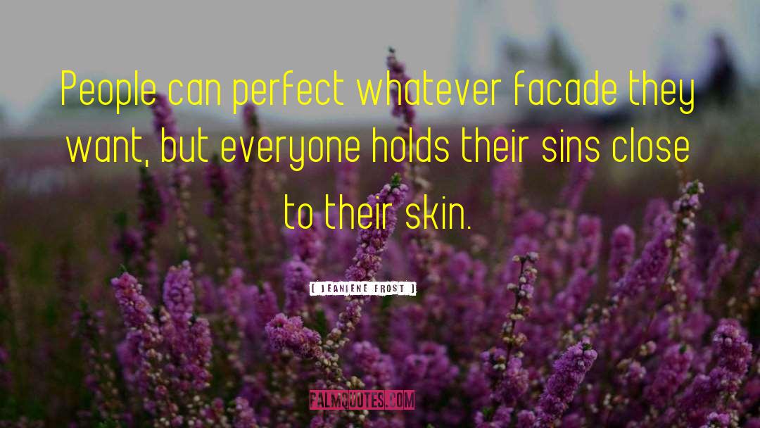 Jeaniene Frost Quotes: People can perfect whatever facade