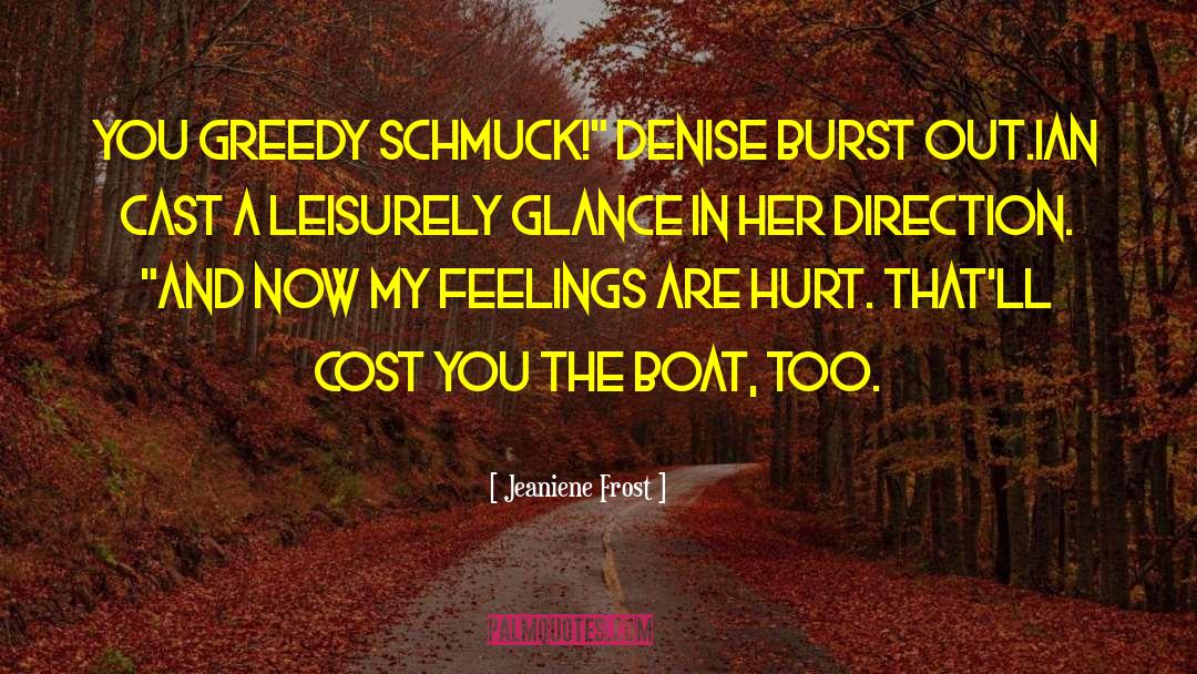 Jeaniene Frost Quotes: You greedy schmuck!