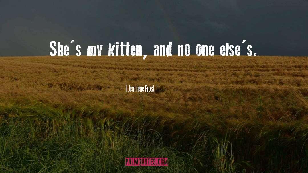Jeaniene Frost Quotes: She's my kitten, and no