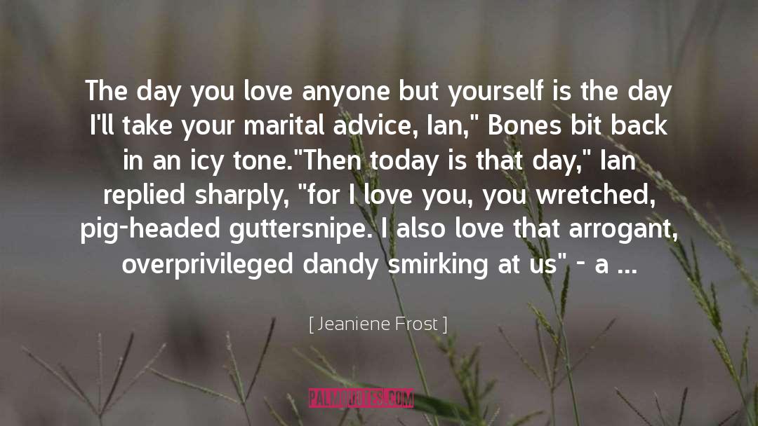 Jeaniene Frost Quotes: The day you love anyone