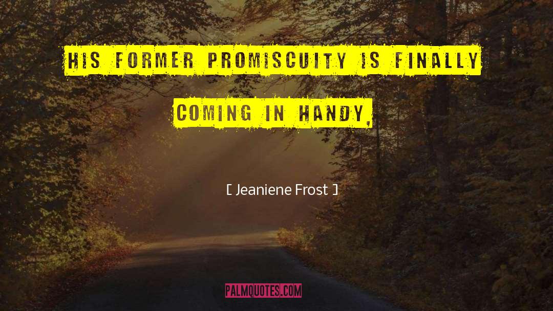 Jeaniene Frost Quotes: His former promiscuity is finally