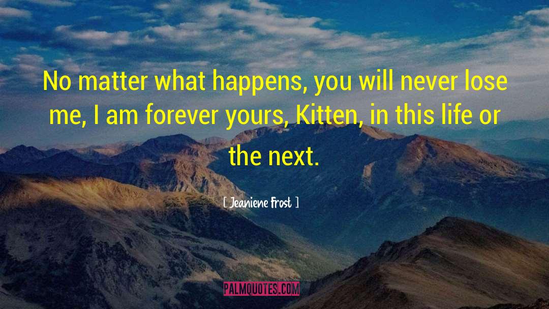 Jeaniene Frost Quotes: No matter what happens, you