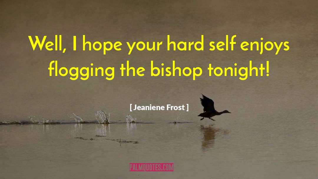 Jeaniene Frost Quotes: Well, I hope your hard
