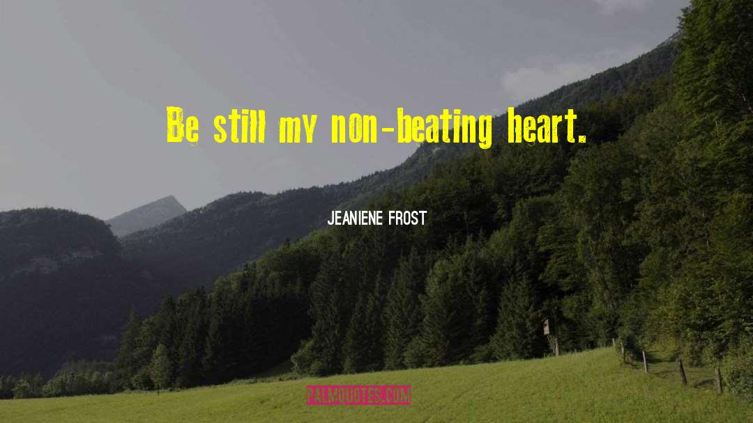 Jeaniene Frost Quotes: Be still my non-beating heart.