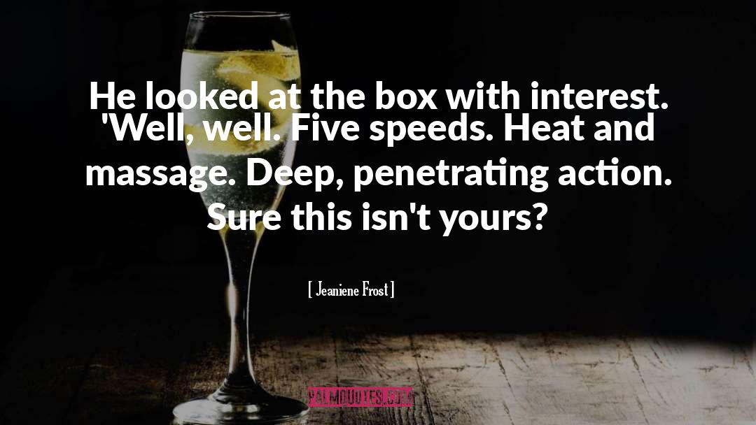 Jeaniene Frost Quotes: He looked at the box